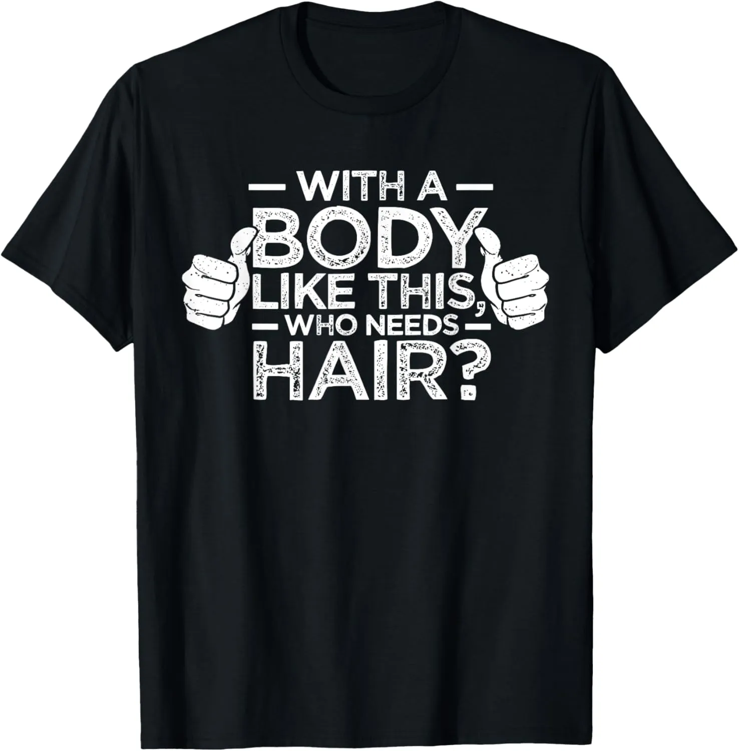 With A Body Like This Who Needs Hair Shirt Bald Men Dad Gift T-Shirt